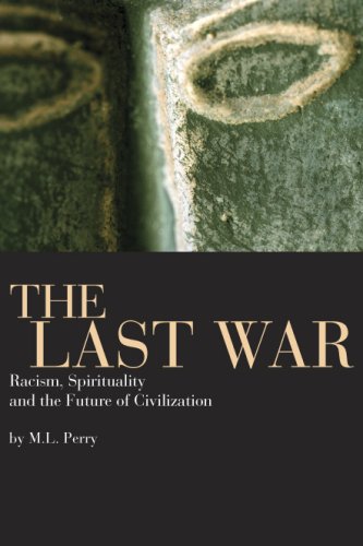 Imagen de archivo de The Last War: Racism, Spirituality, and the Future of Civilization a la venta por Zoom Books Company