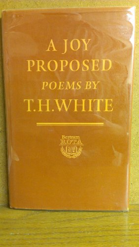 Beispielbild fr A joy proposed: Poems by T.H. White with an introduction and afterword & notes by Kurth Sprague, copy #46 zum Verkauf von Reader's Corner, Inc.