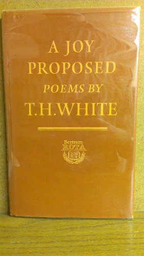 Imagen de archivo de A joy proposed: Poems by T.H. White with an introduction and afterword & notes by Kurth Sprague, copy #46 a la venta por Reader's Corner, Inc.