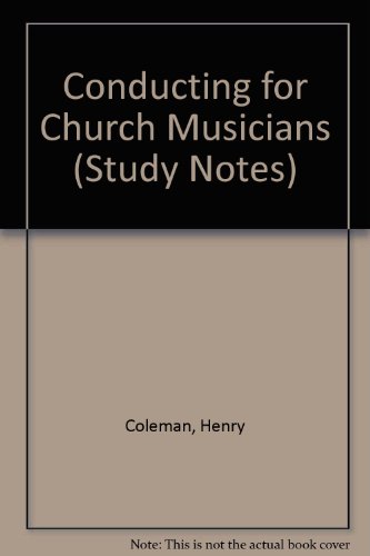 Conducting for Church Musicians (Study Notes) (9780854020263) by Coleman, Henry