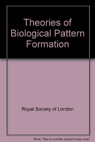 Theories of Biological Pattern Formation. A Royal Society Discussion.