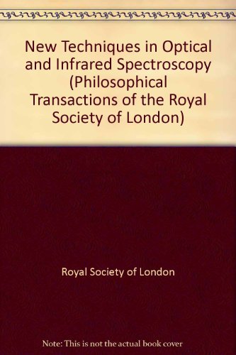 New Techniques in Optical and Infrared Spectroscopy. Proceedings of a Royal Society Discussion Me...