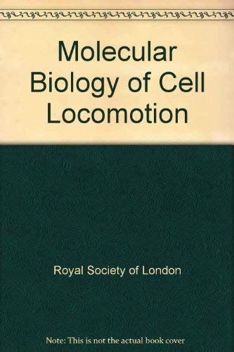 Molecular biology of cell locomotion: Proceedings of a Royal Society discussion meeting held on 24 and 25 March 1982 (9780854031986) by Royal Society