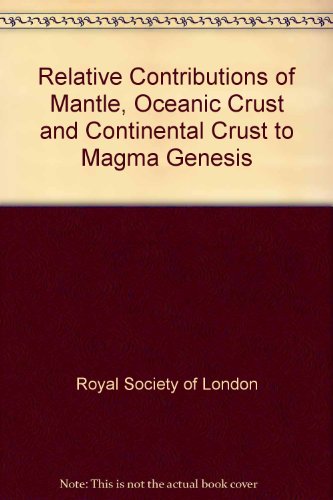 9780854032303: The relative contributions of mantle, oceanic crust, and continental crust to magma genesis: Proceedings of a Royal Society discussion meeting held on 23 and 24 March 1983