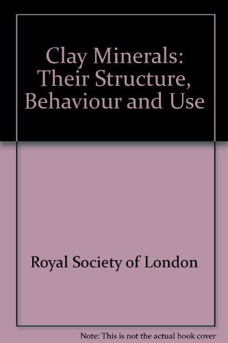 Clay minerals: Their structure, behaviour, and use : proceedings of a Royal Society discussion meeting held on 9 and 10 November 1983 (9780854032327) by Royal Society (Great Britain)