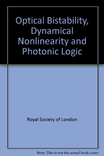 Optical bistability, dynamical nonlinearity, and photonic logic: Proceedings of a Royal Society discussion meeting held on 21 and 22 March, 1984 (9780854032396) by Royal Society (Great Britain)