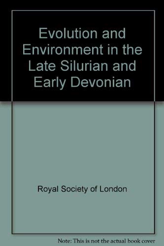 Stock image for Evolution and environment in the late Silurian and early Devonian: Proceedings of a Royal Society Discussion Meeting held on 2 and 3 May 1984 for sale by MyLibraryMarket