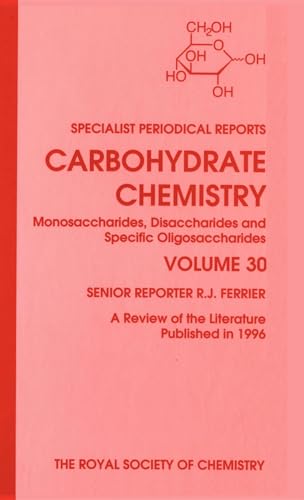 Stock image for Carbohydrate Chemistry, Volume 30: Monosaccharides, Disaccharides and Specific Oligosaccharides (A Review of the Literature Published in 1996) for sale by BookOrders