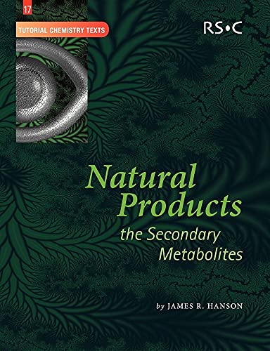 Stock image for Natural Products: The Secondary Metabolites (Tutorial Chemistry Texts, Volume 17) for sale by Books Unplugged