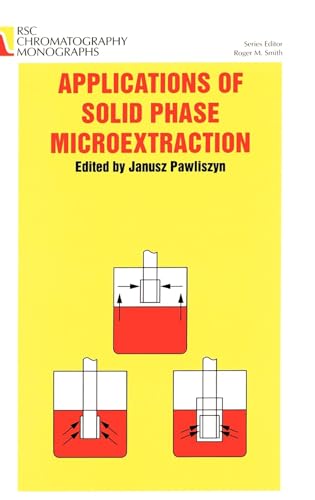 Applications of Solid Phase Microextraction (RSC Chromatography Monographs) (RSC Chromatography Monographs, Volume 5) (9780854045259) by PAWLISZYN, J.; SMITH, R.; Smith, Roger M.
