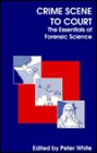 Beispielbild fr Crime Scene to Court: The Essentials of Forensic Science zum Verkauf von WorldofBooks