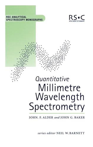 Quantitative Millimetre Wavelength Spectrometry (RSC Analytical Spectroscopy Series, Volume 6) (9780854045754) by Alder, John F; Baker, John G