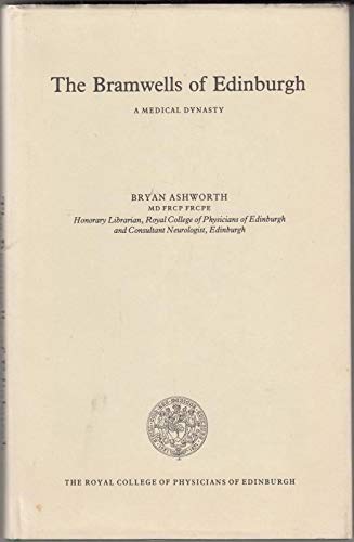 Imagen de archivo de The Bramwells of Edinburgh: A medical dynasty (Publication / Royal College of Physicians of Edinburgh) a la venta por Hay-on-Wye Booksellers