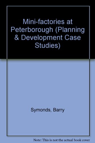 Mini-factories at Peterborough (Planning & Development Case Studies) (9780854062232) by Barry Symonds