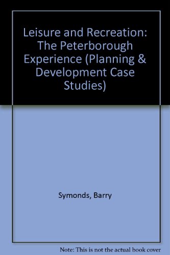 Leisure and Recreation: The Peterborough Experience (Planning & Development Case Studies) (9780854063741) by Symonds, Barry