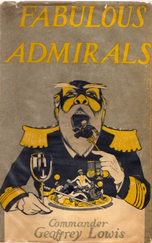 Imagen de archivo de Fabulous Admirals and Some Naval Fragments: Being a Brief Account of Some of the Froth on those Characters who Enlivened the Royal Navy a Generation or Two Ago a la venta por Baltimore's Best Books