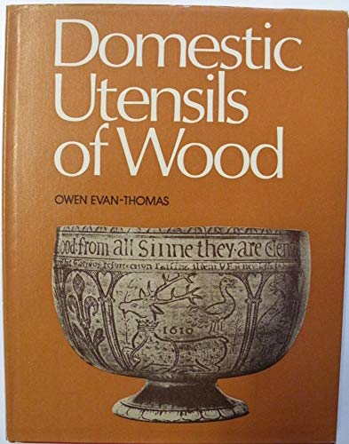 9780854098910: Domestic Utensils of Wood, XVIth to XIXth Century: A Short History of Wooden Articles in Domestic Use from the Sixteenth to the Middle of the Nineteenth Century