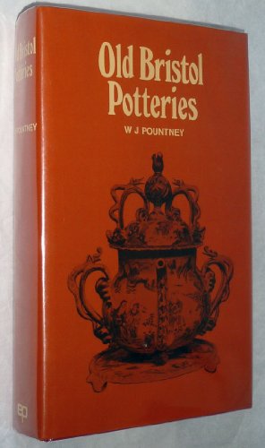 Old Bristol Potteries : Being an Account of the Old Potters and Potteries of Bristol and Brisling...