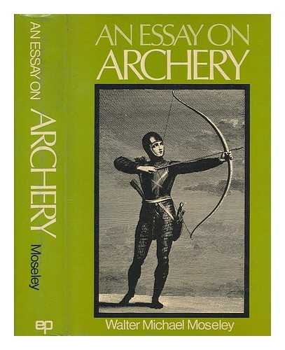 Stock image for An Essay on Archery Describing The Practice of That Art in All Ages and Nations for sale by Dyfi Valley Bookshop