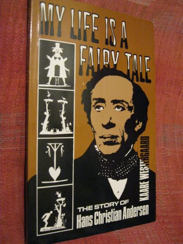 MY LIFE IS A FAIRY TALE: THE STORY OF HANS CHRISTIAN ANDERSEN