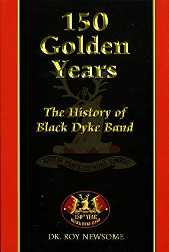 Stock image for 150 Golden Years: The History of the Black Dyke (Mills) Band for sale by WorldofBooks