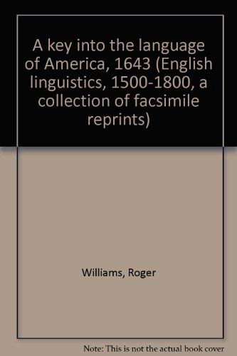 A key into the language of America, 1643 (English linguistics, 1500-1800: a collection of facsimile reprints) (9780854175758) by Roger Williams