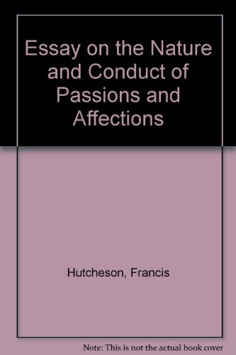 An Essay on the Nature and Conduct of the Passions and Affections 1728 (9780854176700) by Francis Hutcheson