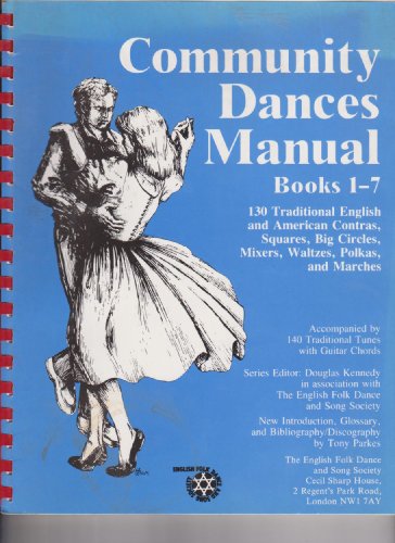 Community Dances Manual: Books. 1-7: 130 Traditional English and American Contras, Squares, Big C...