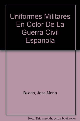 Uniformes Militares En Color De La Guerra Civil Espanola (9780854201150) by JosÃ© MarÃ­a Bueno