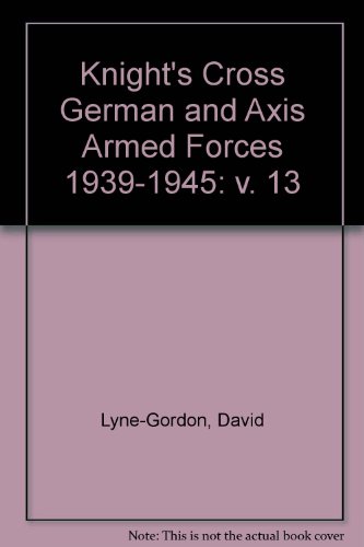 9780854207947: Knight's Cross German and Axis Armed Forces 1939-1945: v. 13