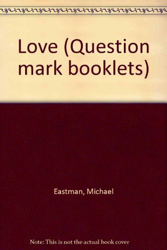 Love (Question mark booklets) (9780854214594) by Michael Eastman