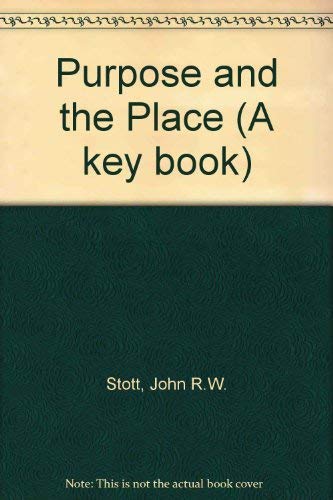 Purpose and the Place (A key book) (9780854216161) by John R.W. Stott