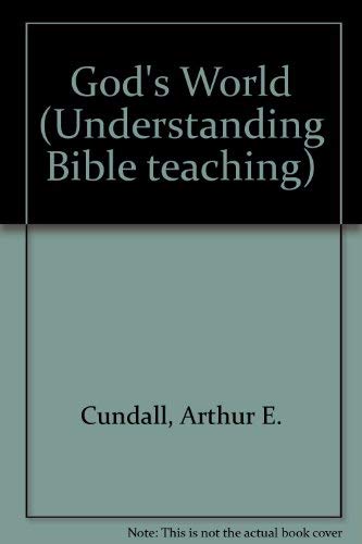 Understanding Bible Teaching, God's World (9780854217175) by Arthur E. Cundall