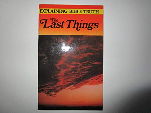 Stock image for The Last Things : Explaining Bible Truth for sale by Goldstone Books
