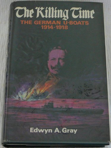 Stock image for The Killing Time: German U-Boats, 1914-18 for sale by Stephen White Books