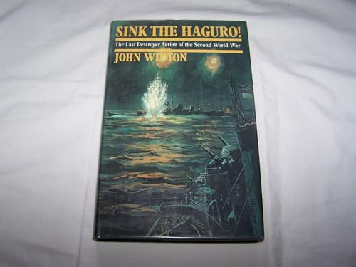 SINK THE HAGURO! The Last Destroyer Action of the Second World War.