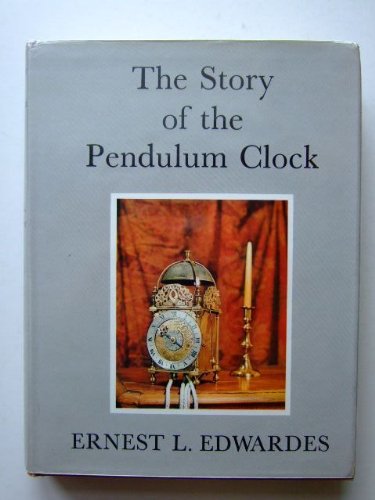 The Story of the Pendulum Clock. By Ernest L. Edwardes.