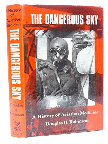 The Dangerous Sky: A History of Aviation Medicine (9780854291380) by Robinson, Douglas H.