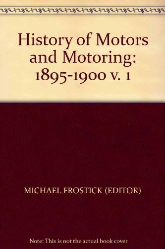 Stock image for A History of Motors and Motoring: 1895-1900, Vol. 1: 1895-1900 v. 1 for sale by AwesomeBooks