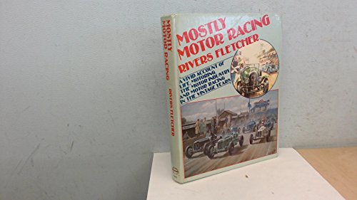 Beispielbild fr MOSTLY MOTOR RACING: A Vivid Account of Life, Motoring, the Motor Industry and Motor Racing in the Vintage Years zum Verkauf von Amazing Book Company