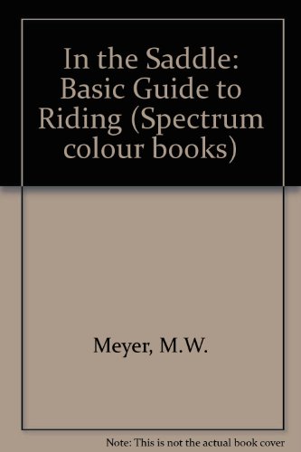 Imagen de archivo de In the Saddle : A Basic Guide to Riding a la venta por Samuel S Lin