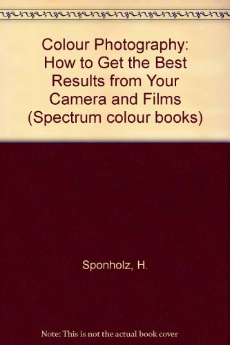 9780854295050: Colour Photography: How to Get the Best Results from Your Camera and Films (Spectrum colour books)