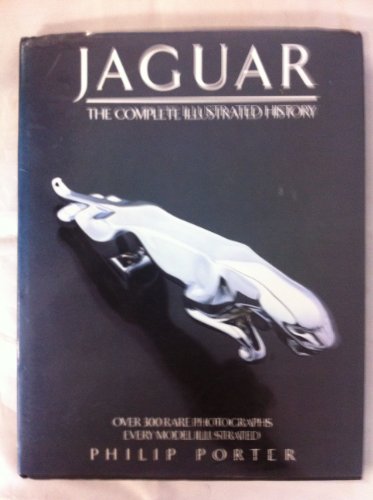 Jaguar: The Complete Illustrated History over 300 Rare Photographs every Model illustrated