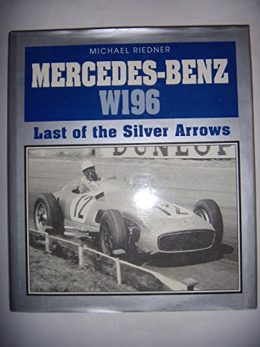 Imagen de archivo de Mercedes-Benz W-196: Last of the Silver Arrows a la venta por St Paul's Bookshop P.B.F.A.