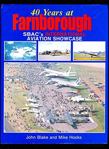 40 Years at Farnborough: Sbac's International Aviation Showcase (Foulis Aviation Book) (9780854297412) by Blake, John; Hooks, Mike