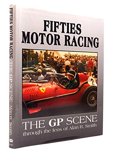 Beispielbild fr Fifties Motor Racing: The Grand Prix Scene Through the Lens of Alan R.Smith zum Verkauf von WorldofBooks