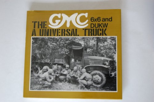 Beispielbild fr The GMC 6X6 and DUKW: A Universal Truck zum Verkauf von Eyebrowse Books, MWABA