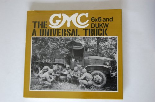 Imagen de archivo de The GMC 6X6 and DUKW: A Universal Truck a la venta por Eyebrowse Books, MWABA