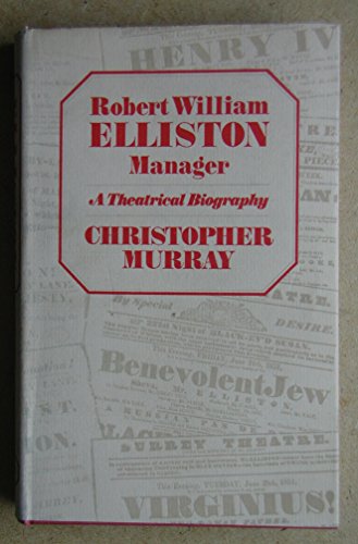 Robert William Elliston, Manager: A Theatrical Biography