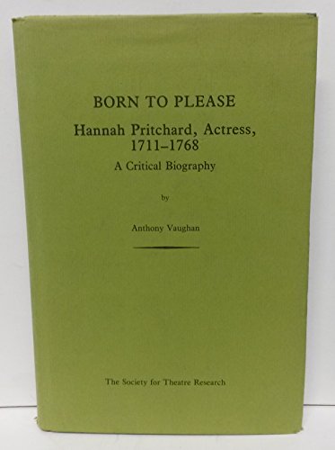 9780854300303: Born to Please: Hannah Pritchard, Actress, 1711-68 - A Critical Biography